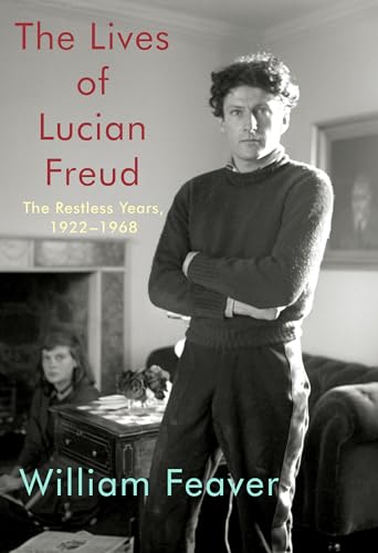 The Lives of Lucian Freud: The Restless Years, 1922-1968