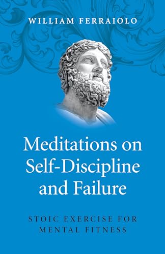 Meditations on Self-Discipline and Failure: Stoic Exercise for Mental Fitness von O-Books