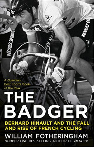 The Badger: Bernard Hinault and the Fall and Rise of French Cycling von Yellow Jersey