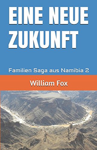 EINE NEUE ZUKUNFT: Familien Saga aus Namibia 2 (AFRIKANISCHE PASSION, Band 2)