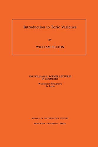 Introduction to Toric Varieties. (AM-131) (THE WILLIAM H ROEVER LECTURES IN GEOMETRY) von Princeton University Press