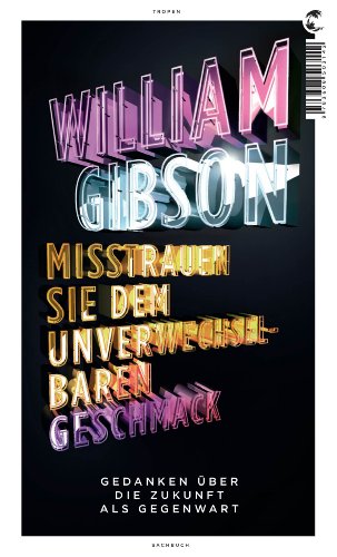 Misstrauen Sie dem unverwechselbaren Geschmack: Gedanken über eine Zukunft als Gegenwart Misstrauen Sie dem unverwechselbaren Geschmack: Gedanken über eine Zukunft als Gegenwart