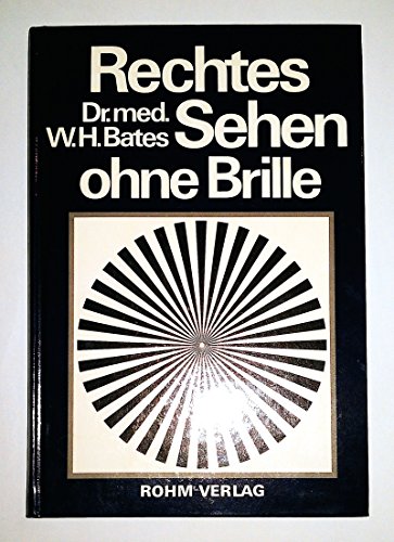 Rechtes Sehen ohne Brille: Heilung fehlerhaften Sehens durch Behandlung ohne Brille Rechtes Sehen ohne Brille: Heilung fehlerhaften Sehens durch Behandlung ohne Brille