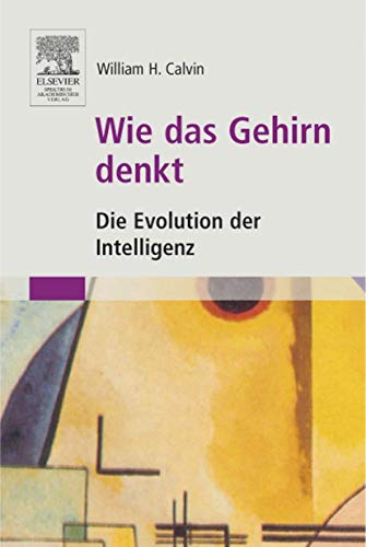 Wie das Gehirn denkt: Die Evolution der Intelligenz von Spektrum Akademischer Verlag