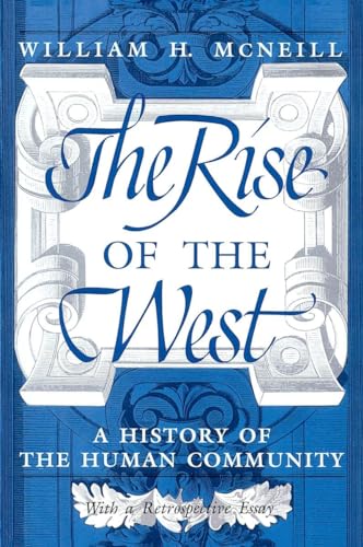 The Rise of the West: A History of the Human Community: A History of the Human Community With a Retrospective Essay