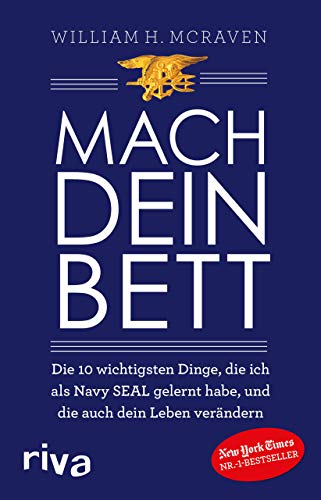 Mach dein Bett: Die 10 wichtigsten Dinge, die ich als Navy SEAL gelernt habe und die auch dein Leben verändern von RIVA