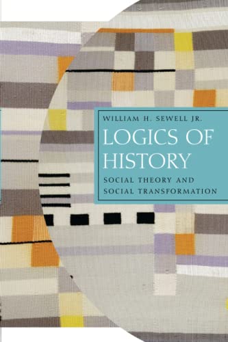 Logics of History: Social Theory and Social Transformation (Chicago Studies in Practices of Meaning) von University of Chicago Press