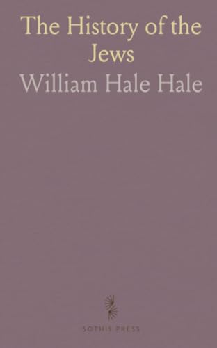The History of the Jews: From the Time of Alexander the Great to the Destruction of Jerusalem by Titus, A. M. 3595, B. C. 409 to A. D. 70 von Sothis Press