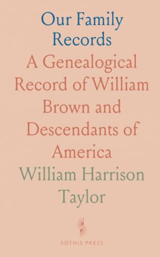 Our Family Records: A Genealogical Record of William Brown and Descendants of America von Sothis Press