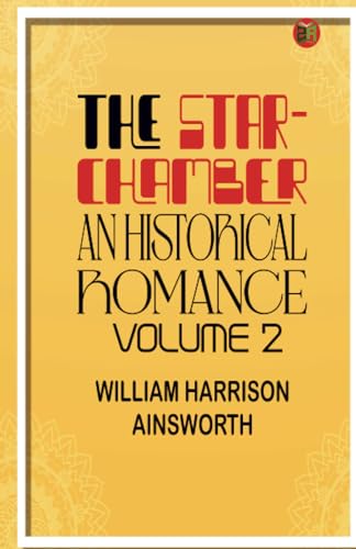 The Star-Chamber: An Historical Romance, Volume 2 von Zinc Read