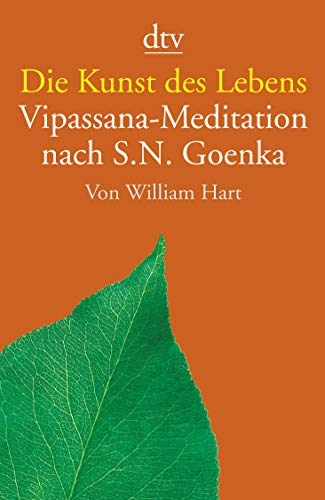 Die Kunst des Lebens: Vipassana-Meditation nach S.N. Goenka von dtv Verlagsgesellschaft