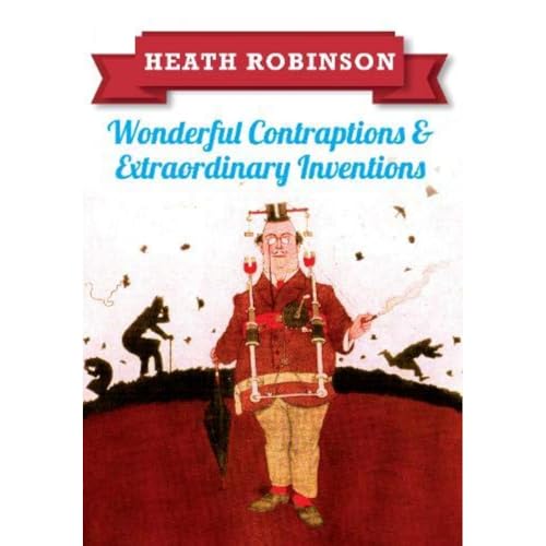 Heath Robinson: Wonderful Contraptions and Extraordinary Inventions von Amberley Publishing