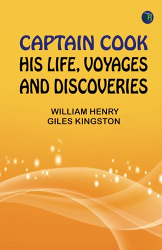 Captain Cook: His Life Voyages and Discoveries von Zinc Read