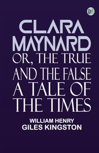 Clara Maynard Or The True and the False A Tale of the Times von Zinc Read