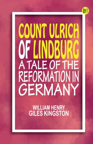 Count Ulrich of Lindburg A Tale of the Reformation in Germany von Zinc Read
