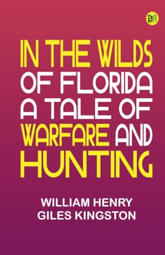 In the Wilds of Florida A Tale of Warfare and Hunting von Zinc Read