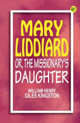 Mary Liddiard Or The Missionary's Daughter von Zinc Read