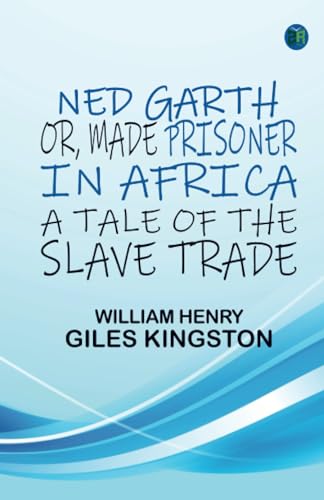 Ned Garth; Or, Made Prisoner in Africa: A Tale of the Slave Trade