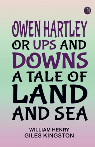 Owen Hartley or Ups and Downs A Tale of Land and Sea von Zinc Read