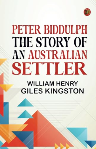 Peter Biddulph The Story of an Australian Settler von Zinc Read