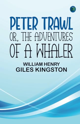 Peter Trawl; Or, The Adventures of a Whaler von Zinc Read