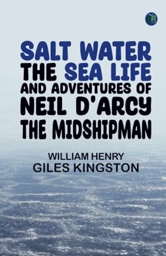 Salt Water: The Sea Life and Adventures of Neil D'Arcy the Midshipman von Zinc Read