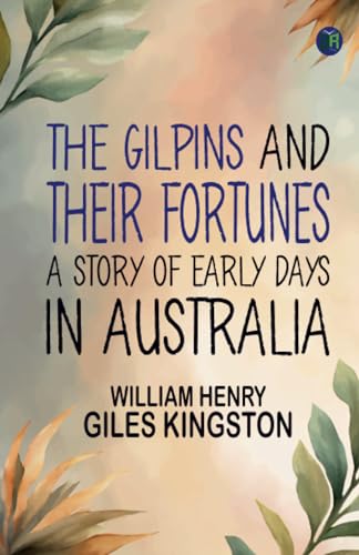 The Gilpins and their Fortunes: A Story of Early Days in Australia von Zinc Read