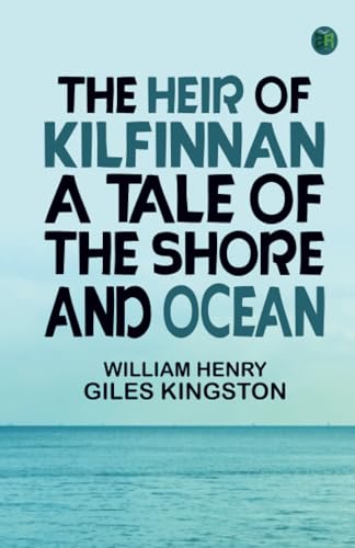 The Heir of Kilfinnan A Tale of the Shore and Ocean von Zinc Read