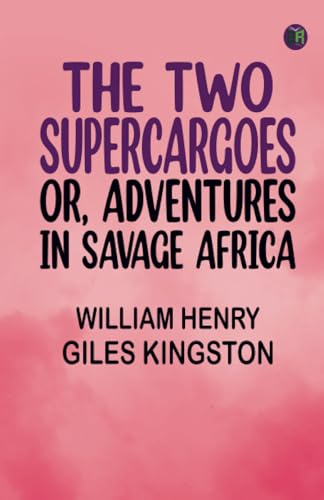 The Two Supercargoes Or, Adventures in Savage Africa von Zinc Read