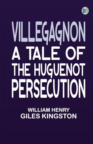Villegagnon A Tale of the Huguenot Persecution von Zinc Read
