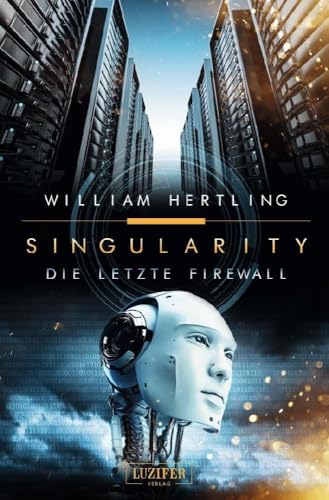 DIE LETZTE FIREWALL: SciFi-Thriller: Roman (Singularity 3) von LUZIFER-Verlag