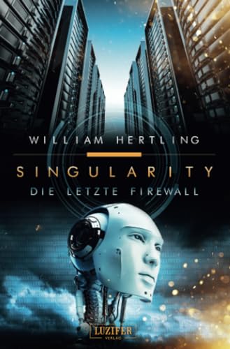 DIE LETZTE FIREWALL: SciFi-Thriller: Roman (Singularity 3) von LUZIFER-Verlag