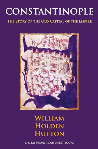 Constantinople: "The Story of the Old Capital of the Empire" von E-Kitap Projesi & Cheapest Books