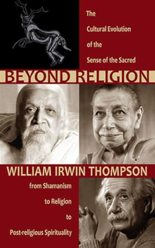 Beyond Religion: The Cultural Evolution of the Sense of the Sacred, from Shamanism to Religion to Post-religious Spirituality