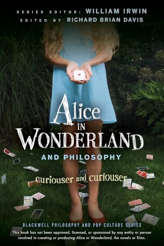 Alice in Wonderland and Philosophy: Curiouser and Curiouser (The Blackwell Philosophy and Pop Culture Series) von Wiley