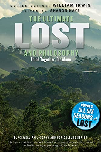 The Ultimate Lost and Philosophy: Think Together, Die Alone (Blackwell Philosophy and Pop Culture)