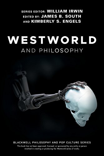 Westworld and Philosophy: If You Go Looking for the Truth, Get the Whole Thing (The Blackwell Philosophy and Pop Culture Series)