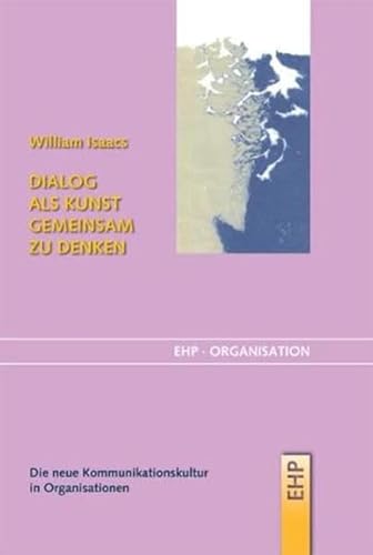 Dialog als Kunst gemeinsam zu denken: Die neue Kommunikationskultur für Unternehmen (EHP-Organisation)