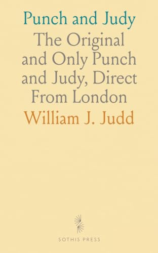 Punch and Judy: The Original and Only Punch and Judy, Direct From London von Sothis Press