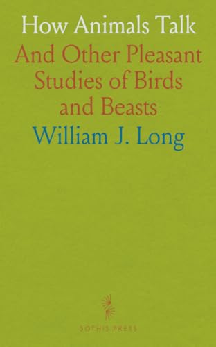 How Animals Talk: And Other Pleasant Studies of Birds and Beasts