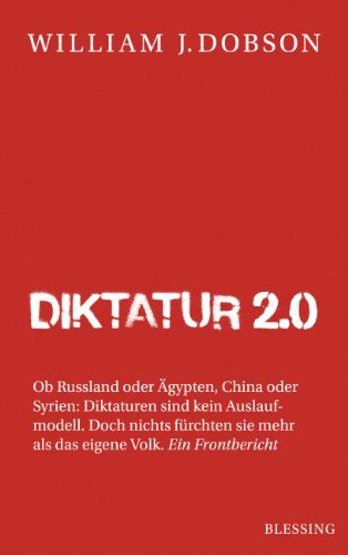 Diktatur 2.0: Ob Russland oder Ägypten, China oder Syrien: Diktaturen sind kein Auslaufmodell. Doch nichts fürchten sie mehr als das eigene Volk. Ein Frontbericht