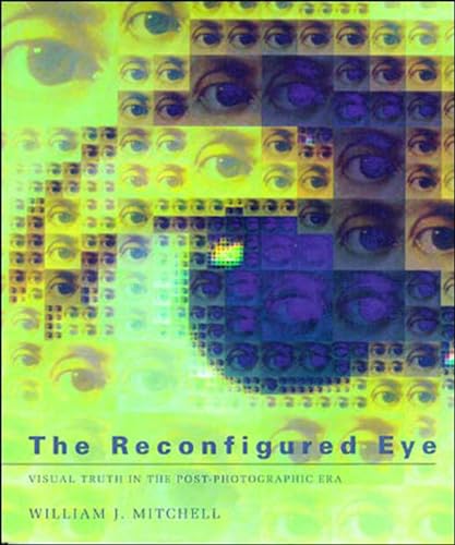 The Reconfigured Eye: Visual Truth in the Post-Photographic Era (Mit Press) von The MIT Press