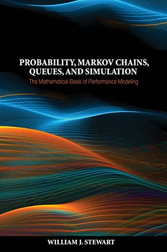 Probability, Markov Chains, Queues, and Simulation: The Mathematical Basis of Performance Modeling von Princeton University Press