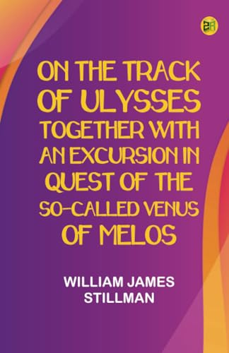 On the track of Ulysses; Together with an excursion in quest of the so-called Venus of Melos von Zinc Read