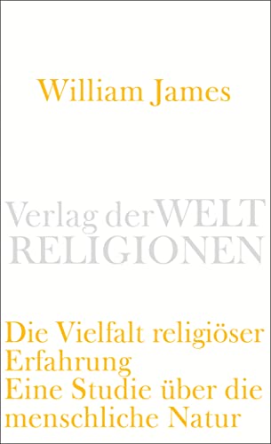 Die Vielfalt religiöser Erfahrung: Eine Studie über die menschliche Natur. Mit einem einleitenden Essay von Peter Sloterdijk (Verlag der Weltreligionen Taschenbuch)