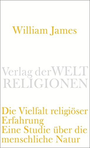 Die Vielfalt religiöser Erfahrung: Eine Studie über die menschliche Natur. Mit einem einleitenden Essay von Peter Sloterdijk (Verlag der Weltreligionen Taschenbuch) von Verlag der Weltreligionen