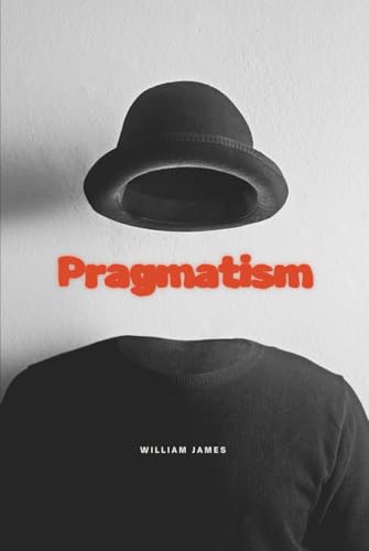 Pragmatism: A New Name for Some Old Ways of Thinking von Independently published