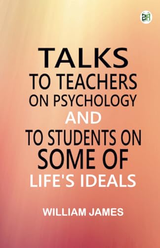 Talks To Teachers On Psychology; And To Students On Some Of Life's Ideals von Zinc Read