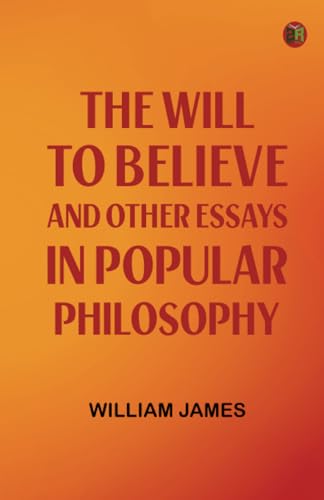 The Will to Believe, and Other Essays in Popular Philosophy von Zinc Read