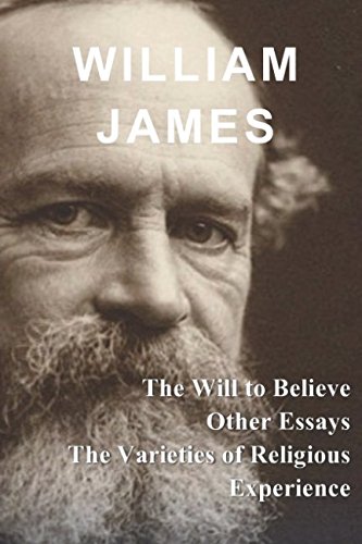 William James: The Will to Believe, Other Essays, & The Varieties of Religious Experience von Independently published
